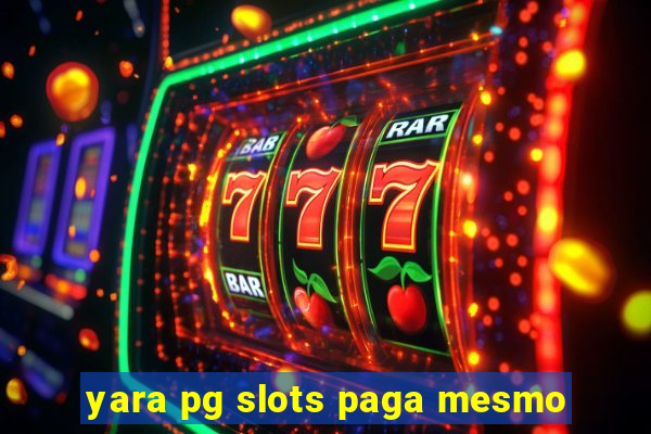 yara pg slots paga mesmo